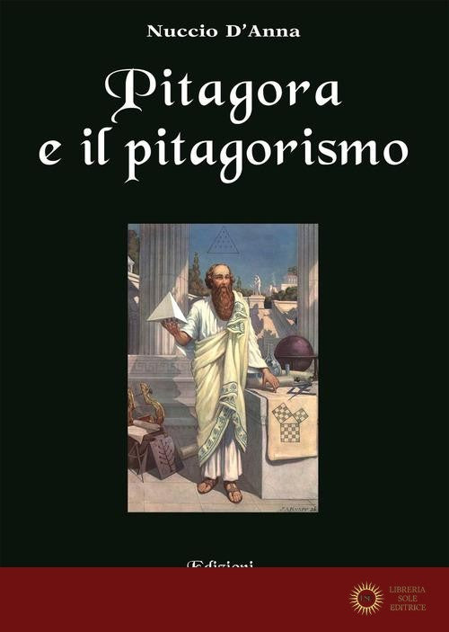 Pitagora e il pitagorismo. Fenomenologia dell'iniziazione religiosa - Nuccio D'Anna