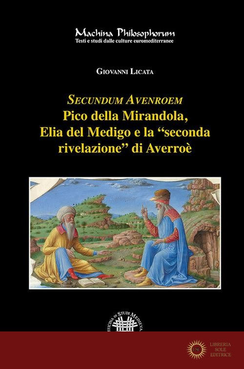 Secundum Avenroem Pico della Mirandola, Elia del Medigo e la «seconda rivelazione» di Averroè - Giovanni Licata