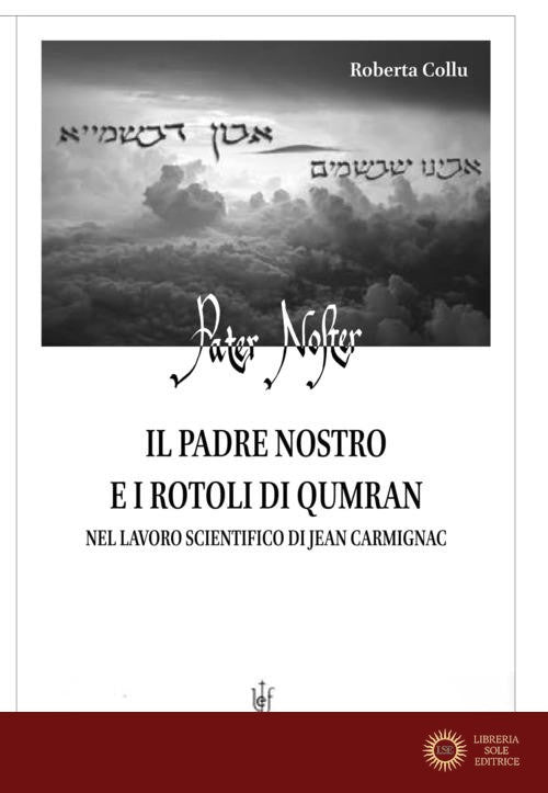 Il Padre nostro e i Rotoli di Qumran nel lavoro scientifico di Jean Carmignac - Roberta Collu