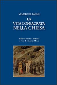 La vita consacrata nella Chiesa - De Paolis Velasio
