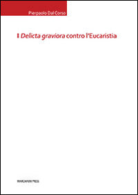 I «delicta graviora» contro l'eucaristia - Pierpaolo Dal Corso