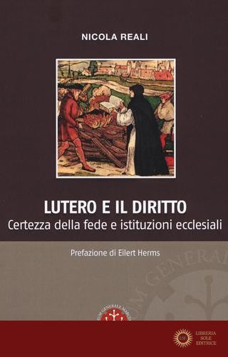 Lutero e il diritto. Certezza della fede e istituzioni ecclesiali - Nicola Reali