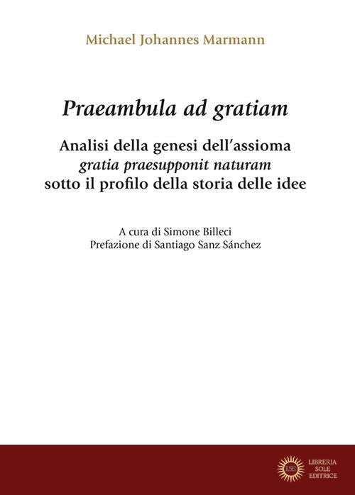 Praeambula ad gratiam. Analisi della genesi dell'assioma gratia praesupponit naturam sotto il profilo della storia delle idee