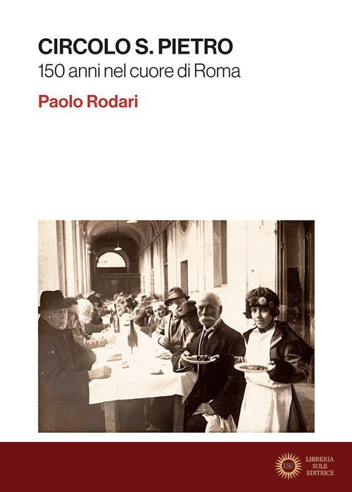 Circolo S. Pietro. 150 anni nel cuore di Roma