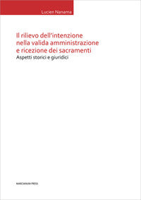Il rilievo dell'intenzione nella valida amministrazione e ricezione dei sacramenti. Aspetti storici e giuridici - Lucien Nanama