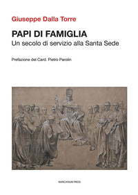 Papi di famiglia. Un secolo di servizio alla Santa Sede - Giuseppe Dalla Torre