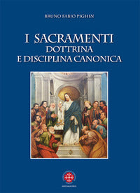 I sacramenti. Dottrina e disciplina canonica. Nuova ediz. - Bruno Fabio Pighin