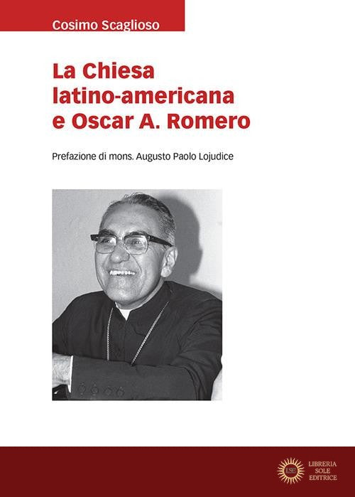 La Chiesa latino americana e Oscar A. Romero - Cosimo Scaglioso