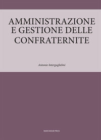 Amministrazione e gestione delle confraternite - Antonio Interguglielmi