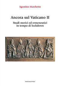 Ancora sul Vaticano II. Studi storici ed ermeneutici in tempo di lockdown - Agostino Marchetto