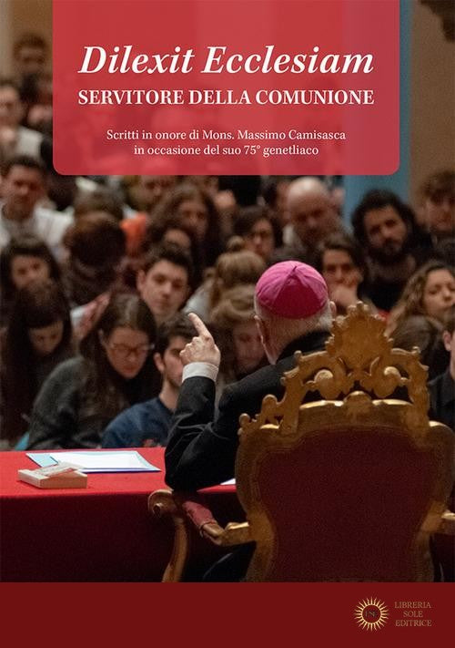 Dilexit Ecclesiam. Servitore della comunione. Scritti in onore di Mons. Massimo Camisasca in occasione del suo 75° genetliaco