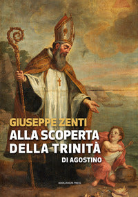 Alla scoperta della trinità di Agostino - Giuseppe Zenti