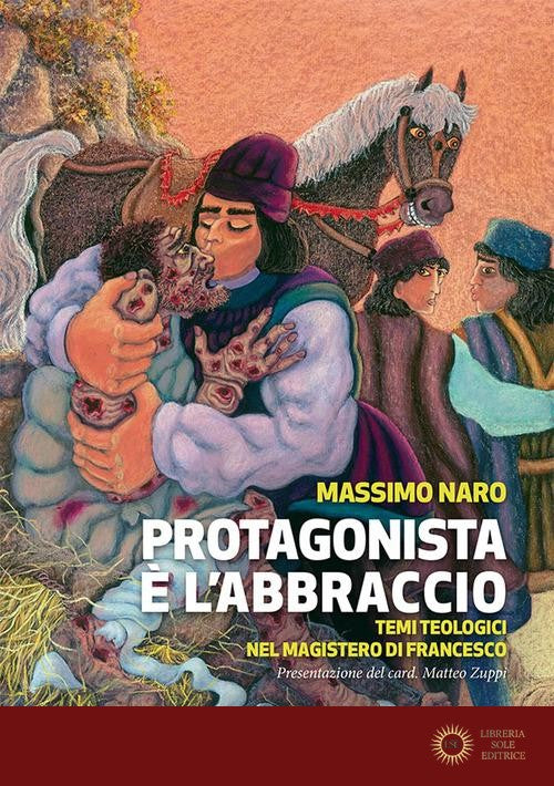 Protagonista è l'abbraccio. Temi teologici nel magistero di Francesco - Massimo Naro