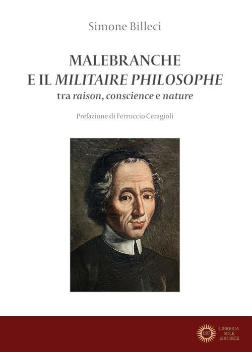 Malebranche e il Militaire Philosophe. Tra raison, conscience e nature - Simone Billeci