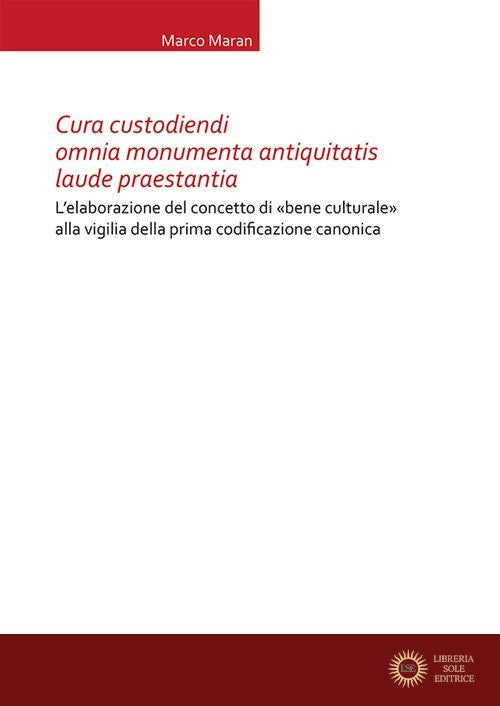 Cura custodiendi omnia monumenta antiquatis laude praestantia. L'elaborazione del concetto di «bene culturale» alla vigilia della prima codificazione canonica