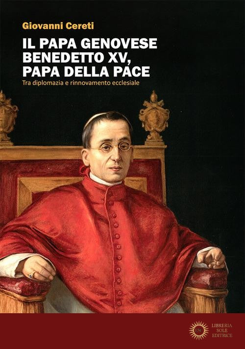 Il Papa genovese Benedetto XV, papa della pace. Tra diplomazia e rinnovamento ecclesiale