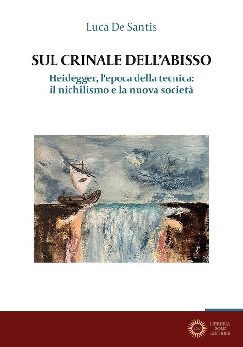 Sul crinale dell'abisso. Heidegger, l'epoca della tecnica: il nichilismo e la nuova società