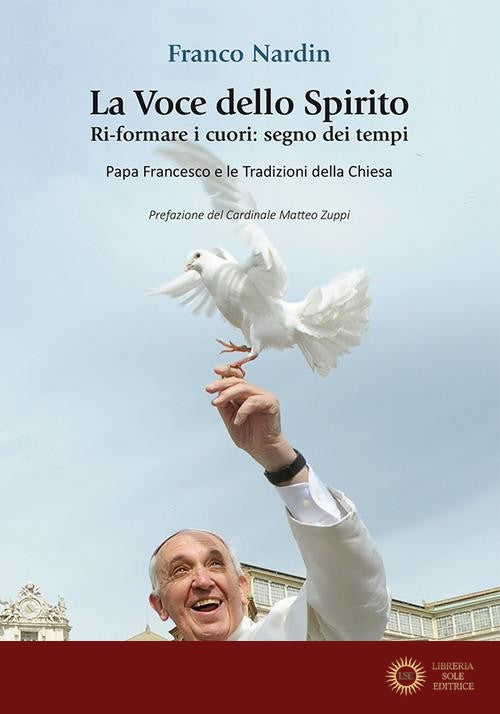 La voce dello spirito. Ri-formare i cuori: segno dei tempi. Papa Francesco e le tradizioni della chiesa