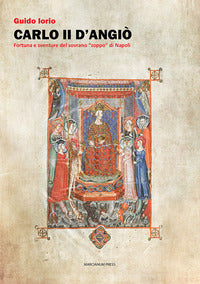 Carlo II d'Angiò. Fortuna e sventure del sovrano «zoppo» di Napoli - Guido Iorio