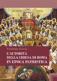 L'autorità della Chiesa di Roma in epoca patristica - Vittorino Grossi