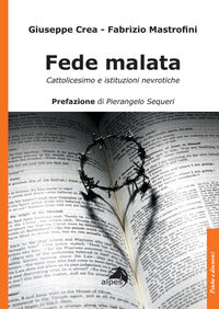 Fede malata. Cattolicesimo e istituzioni nevrotiche - Giuseppe Crea, Fabrizio Mastrofini