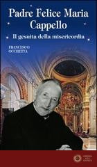 Padre Felice Maria Cappello. Il gesuita della misericordia - Francesco Occhetta