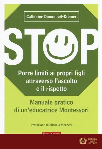 Stop. Porre limiti ai propri figli attraverso l'ascolto e il rispetto. Manuale pratico di un'educatrice Montessori