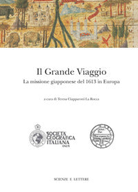 Il grande viaggio. La missione giapponese del 1613 - Teresa Ciapparoni La Rocca