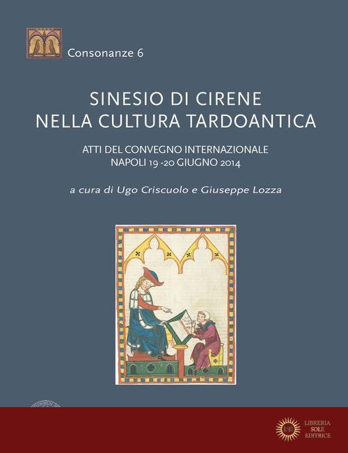 Sinesio di Cirene nella cultura tardoantica. Atti del convegno internazionale (Napoli, 19-20 giugno 2014) - U. Criscuolo, G. Lozza