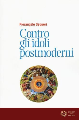 Contro gli idoli postmoderni - Pierangelo Sequeri