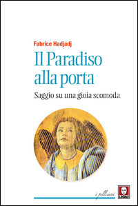 Il paradiso alla porta. Saggio su una gioia scomoda. Nuova ediz. - Fabrice Hadjadj