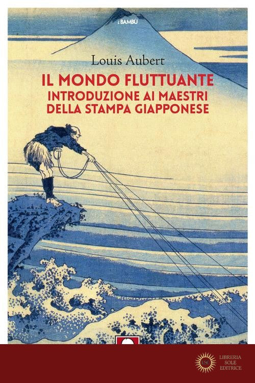 Il mondo fluttuante. Introduzione ai maestri della stampa giapponese - Louis Aubert
