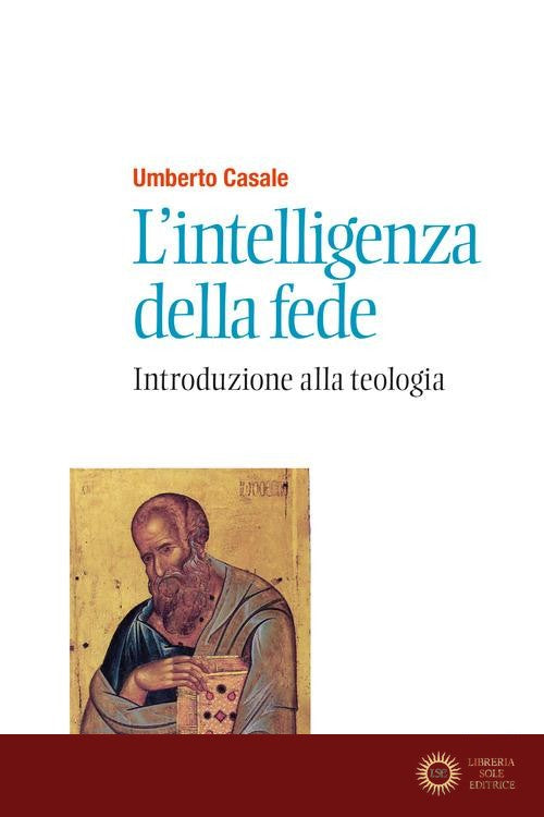 L'intelligenza della fede. Introduzione alla teologia. Nuova ediz. - Umberto Casale
