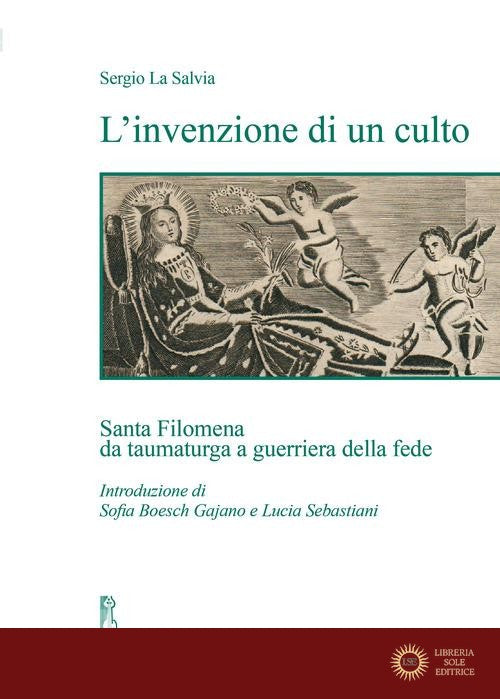 L'invenzione di un culto. Santa Filomena da taumaturga a guerriera della fede