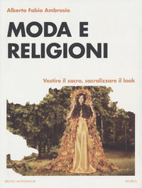 Moda e religioni. Vestire il sacro, sacralizzare il look - Alberto Fabio Ambrosio
