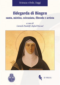 Ildegarda di Bingen santa, mistica, scienziata, filosofa e artista - R. Pascual, C. Pandolfi