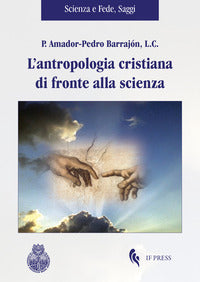 L'antropologia cristiana di fronte alla scienza - Amador-Pedro Barrajón