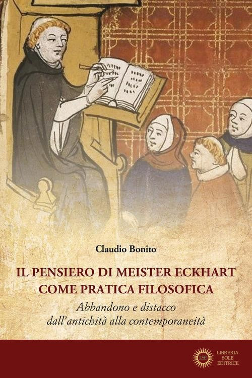 Il pensiero di Meister Eckhart come pratica filosofica. Abbandono e distacco dall'antichità alla contemporaneità