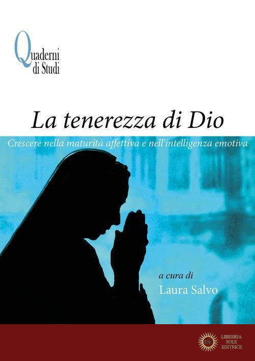 La tenerezza di Dio. Crescere nella maturità affettiva e nell'intelligenza emotiva - L. Salvo