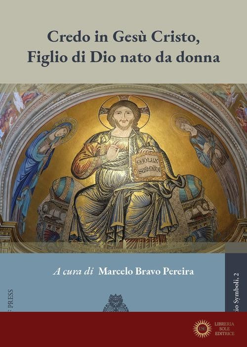 Credo in Gesù Cristo, figlio di Dio nato da donna. Significato, valore e sfide della distinzione cristologica, tra mistero divino e contingenza storica - M. Bravo Pereira