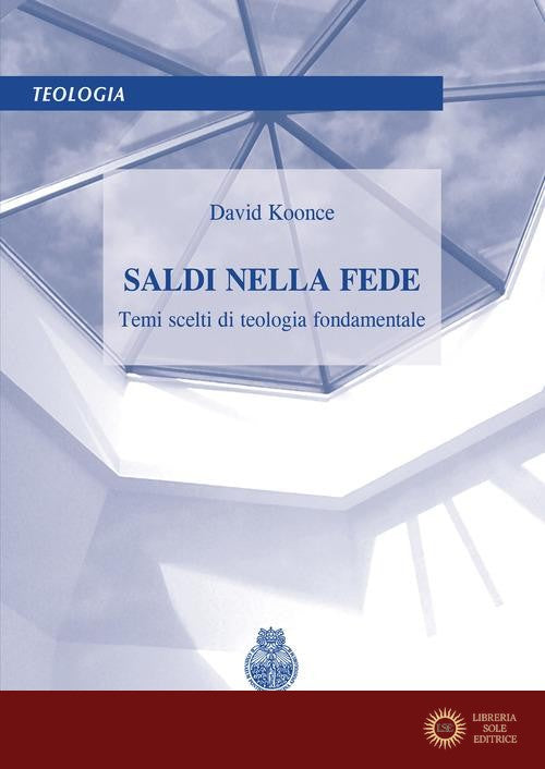 Saldi nella fede. Temi scelti di teologia fondamentale
