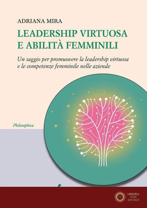 Leadership virtuosa e abilità femminili. Un saggio per promuovere la leadership virtuosa e le competenze femminile nelle aziende