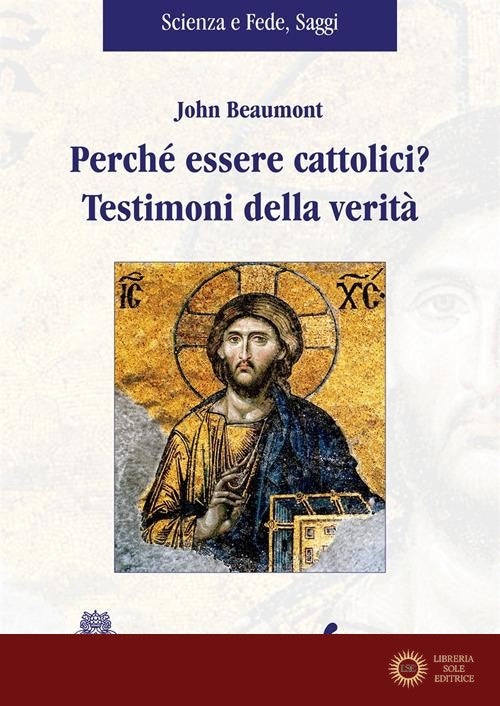Perché essere cattolici? Testimoni della verità - John Beaumont