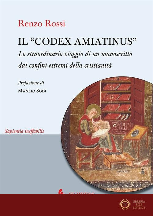Il «Codex Amiatinus». Lo straordinario viaggio di un manoscritto dai confini estremi della cristianità - Renzo Rossi