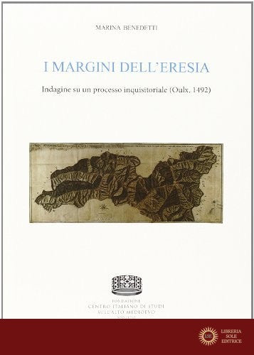 I margini dell'eresia. Indagine su un processo inquisitoriale (Oulx, 1492) - Marina Benedetti