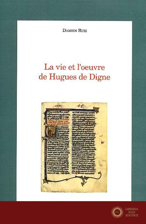 La vie et l'oeuvre de Hugues De Digne. Ediz francese e italiana