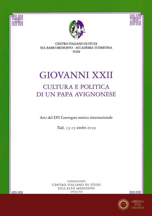 Giovanni XXII. Cultura e politica di un papa avignonese. Atti del 56° Convegno storico internazionale (Todi, 13-15 ottobre 2019)