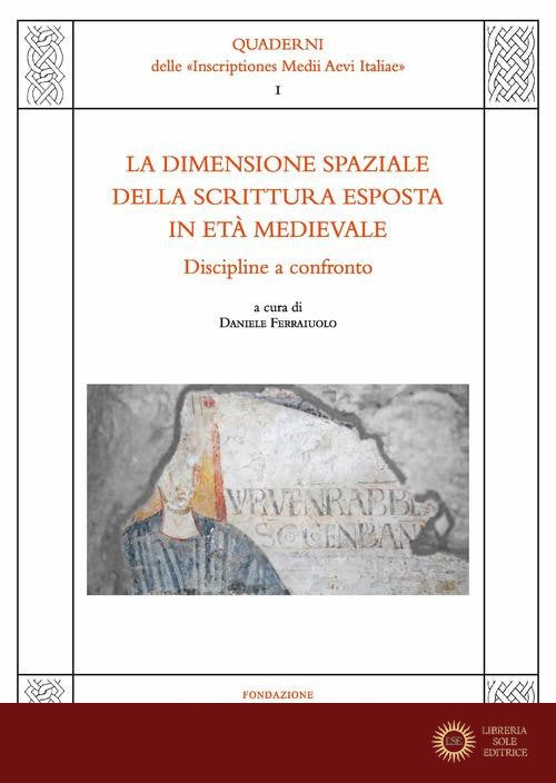 La dimensione spaziale della scrittura esposta in età medievale. Discipline a confronto. Atti del Convegno di studio (Napoli, 14-16 dicembre 2020)
