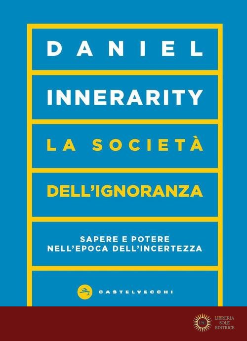 La società dell'ignoranza. Sapere e potere nell'epoca dell'incertezza - Daniel Innerarity