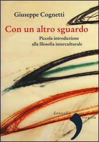 Con un altro sguardo. Piccola introduzione alla filosofia interculturale - Giuseppe Cognetti
